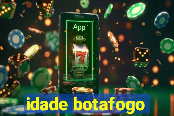 idade botafogo